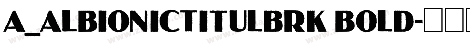 a_AlbionicTitulBrk Bold字体转换